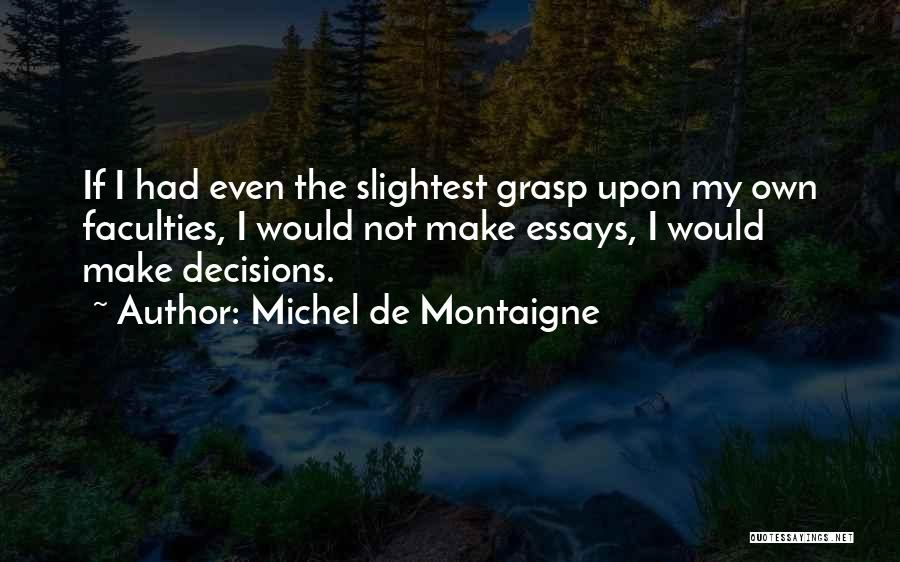 Make My Own Decisions Quotes By Michel De Montaigne
