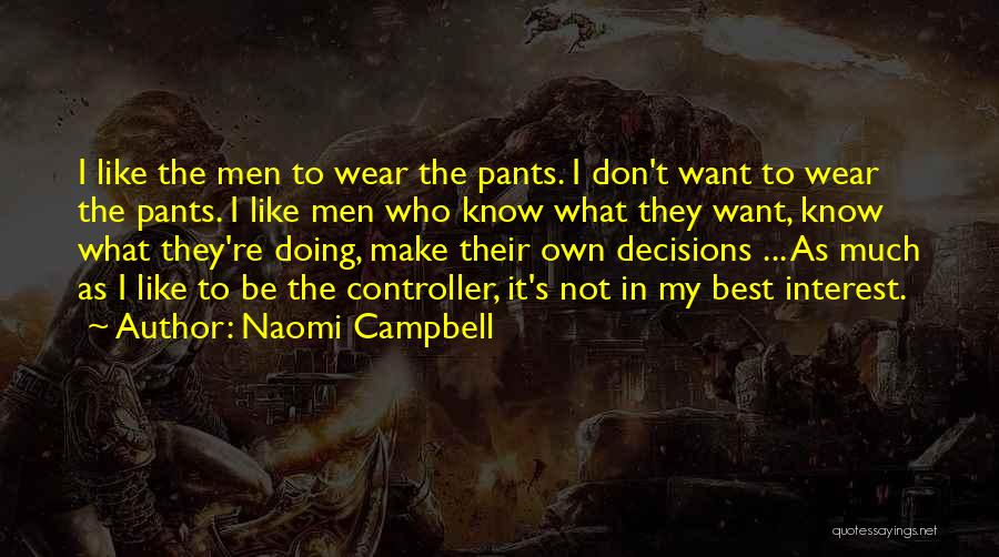 Make My Own Decisions Quotes By Naomi Campbell