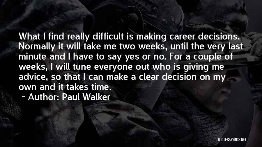 Make My Own Decisions Quotes By Paul Walker