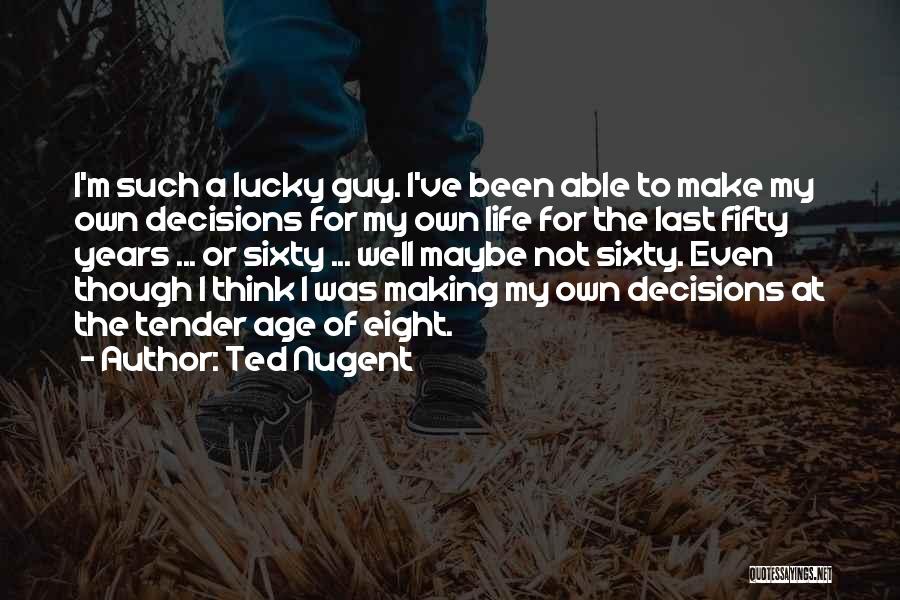 Make My Own Decisions Quotes By Ted Nugent