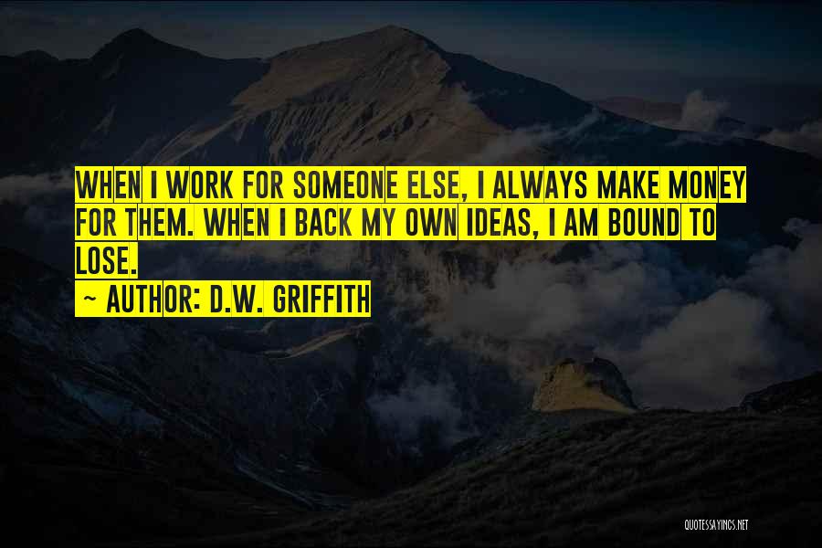 Make My Own Money Quotes By D.W. Griffith