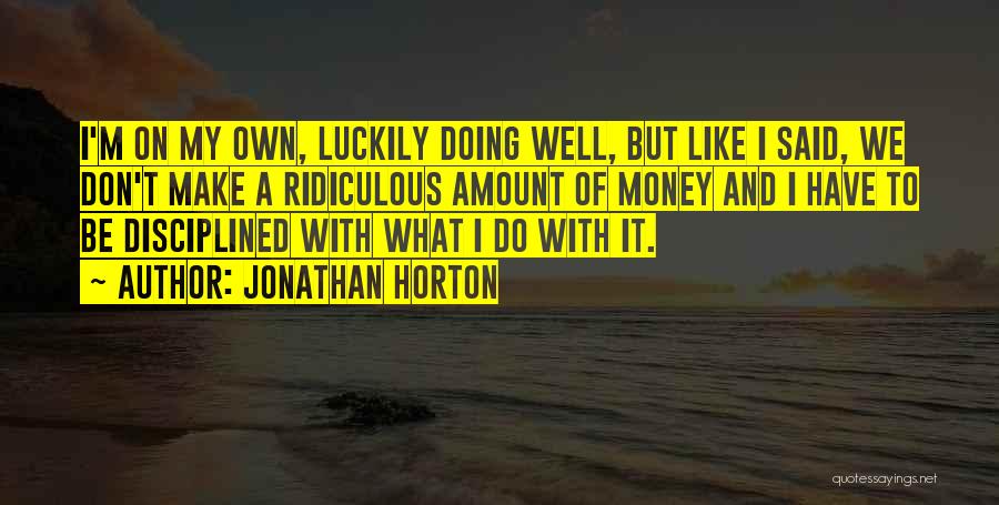 Make My Own Money Quotes By Jonathan Horton