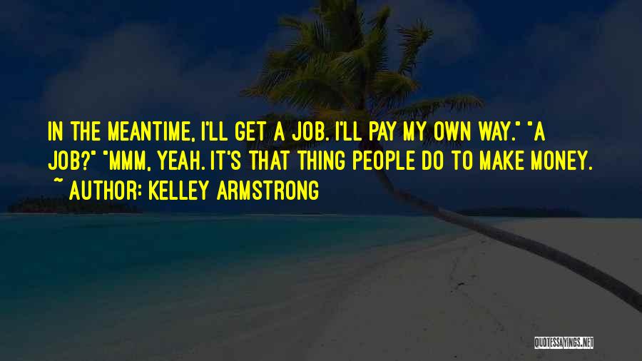 Make My Own Money Quotes By Kelley Armstrong