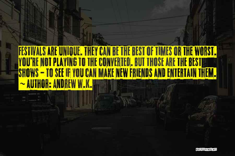 Make New Friends Quotes By Andrew W.K.