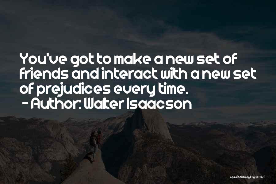 Make New Friends Quotes By Walter Isaacson