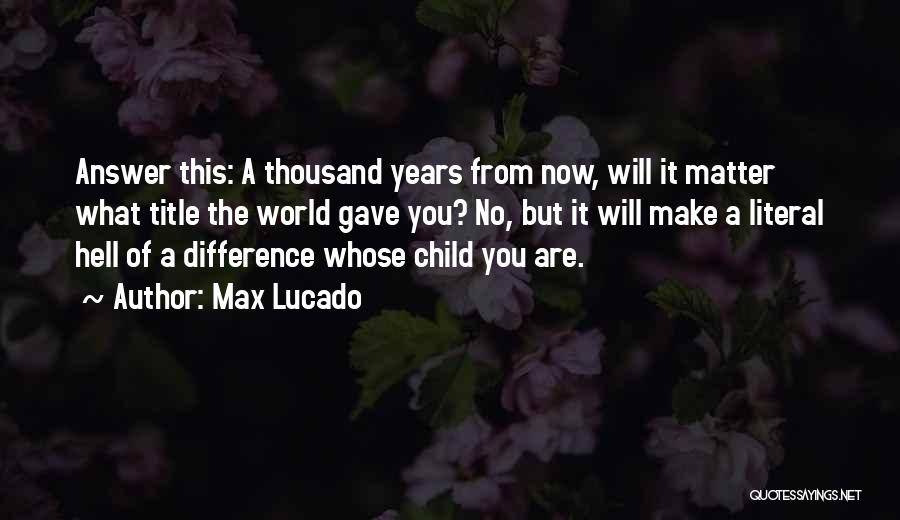 Make No Difference Quotes By Max Lucado