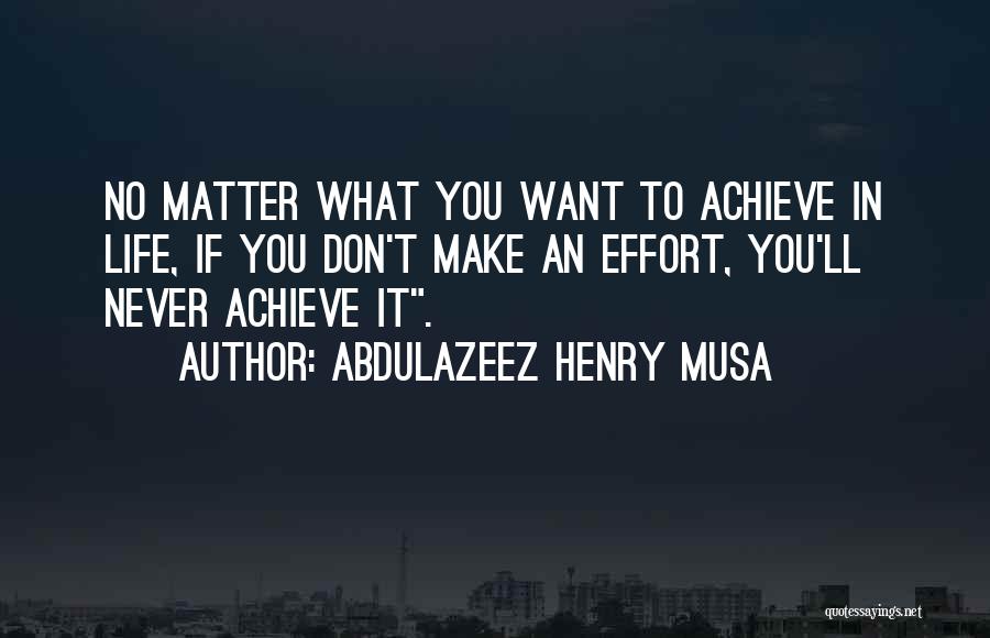 Make No Effort Quotes By Abdulazeez Henry Musa