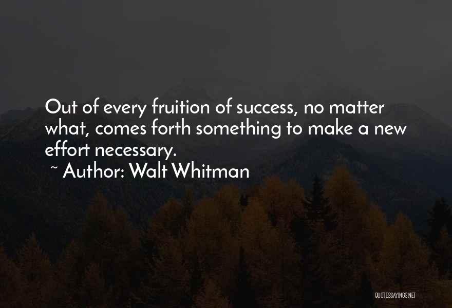 Make No Effort Quotes By Walt Whitman