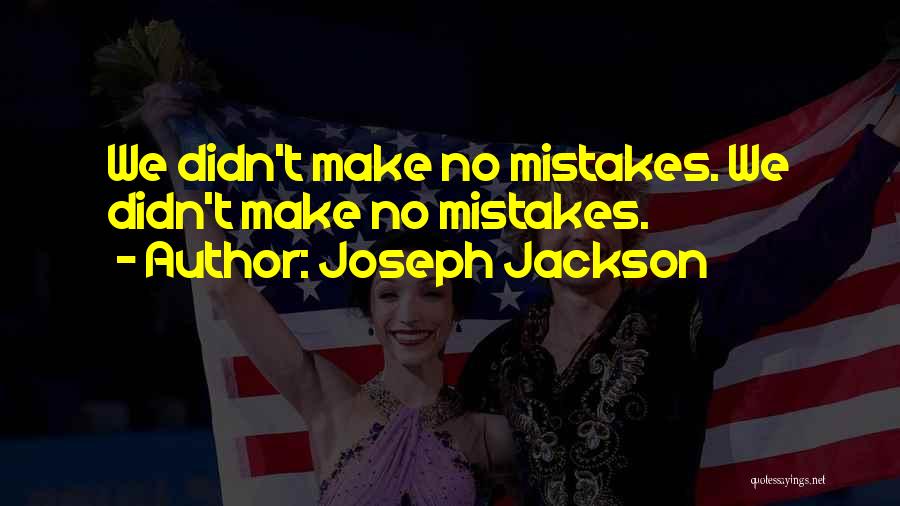 Make No Mistakes Quotes By Joseph Jackson