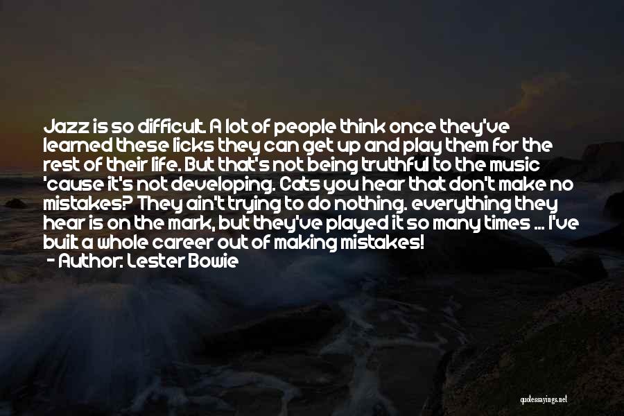 Make No Mistakes Quotes By Lester Bowie