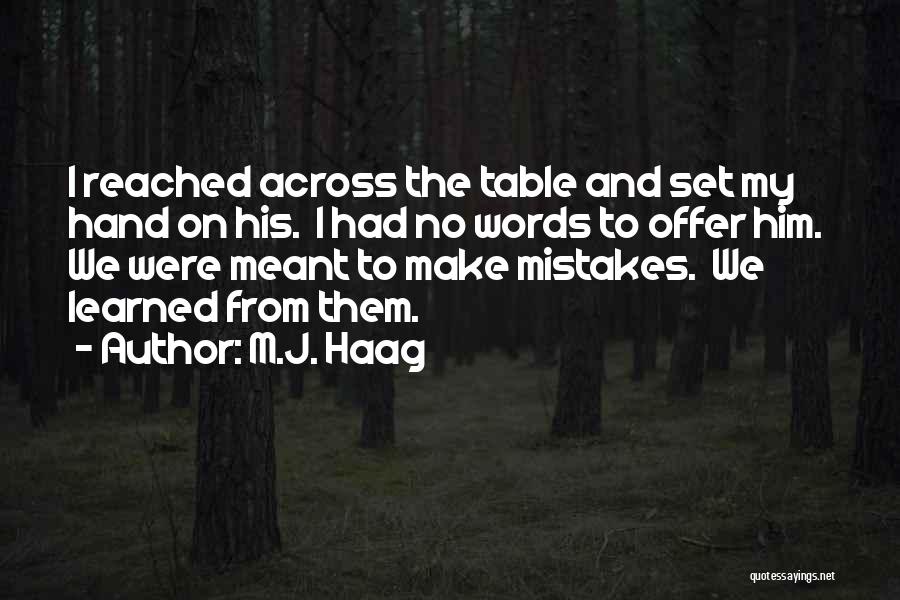 Make No Mistakes Quotes By M.J. Haag