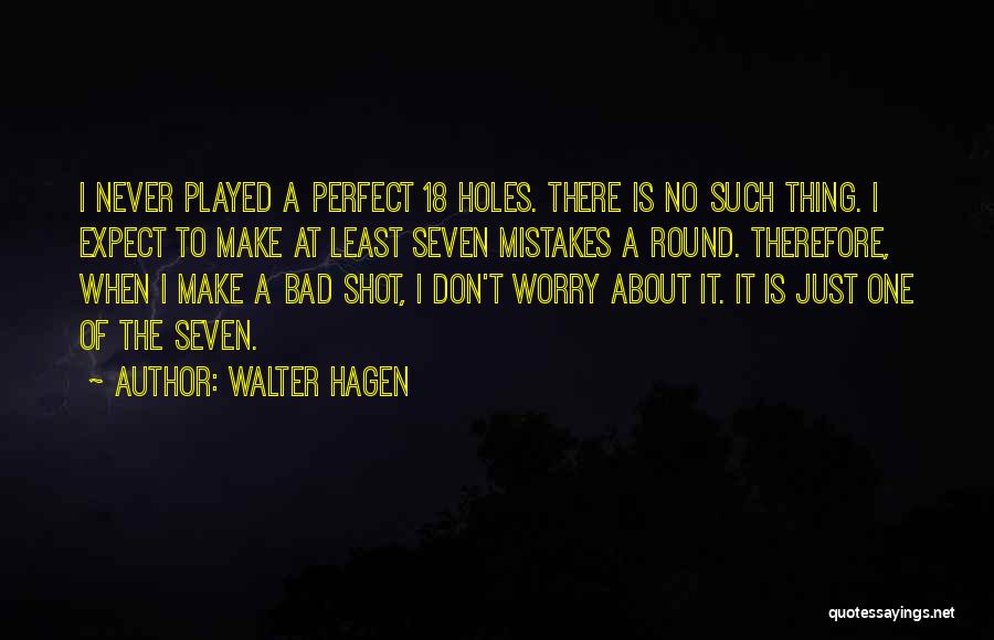 Make No Mistakes Quotes By Walter Hagen