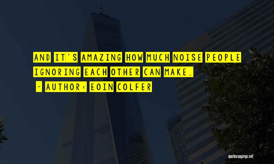 Make Noise Quotes By Eoin Colfer