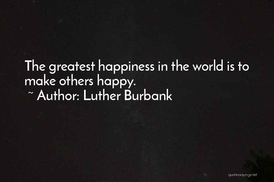 Make Others Happy Quotes By Luther Burbank