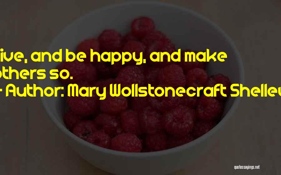 Make Others Happy Quotes By Mary Wollstonecraft Shelley