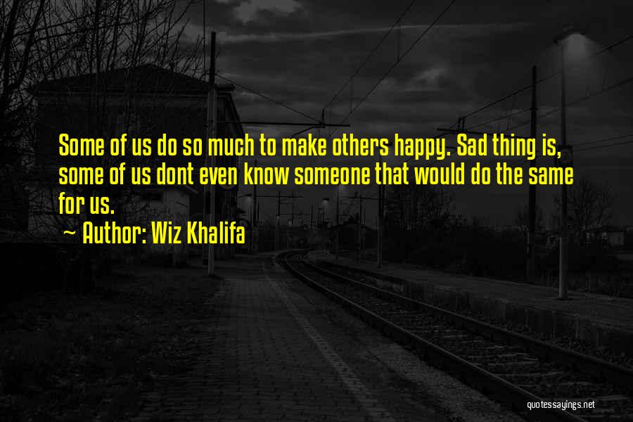 Make Others Happy Quotes By Wiz Khalifa