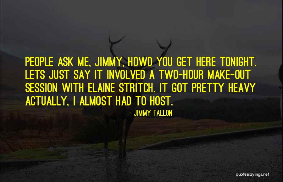Make Out Session Quotes By Jimmy Fallon Make Out Session Quotes By Jimmy Fallon