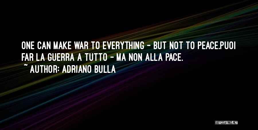 Make Peace Not War Quotes By Adriano Bulla