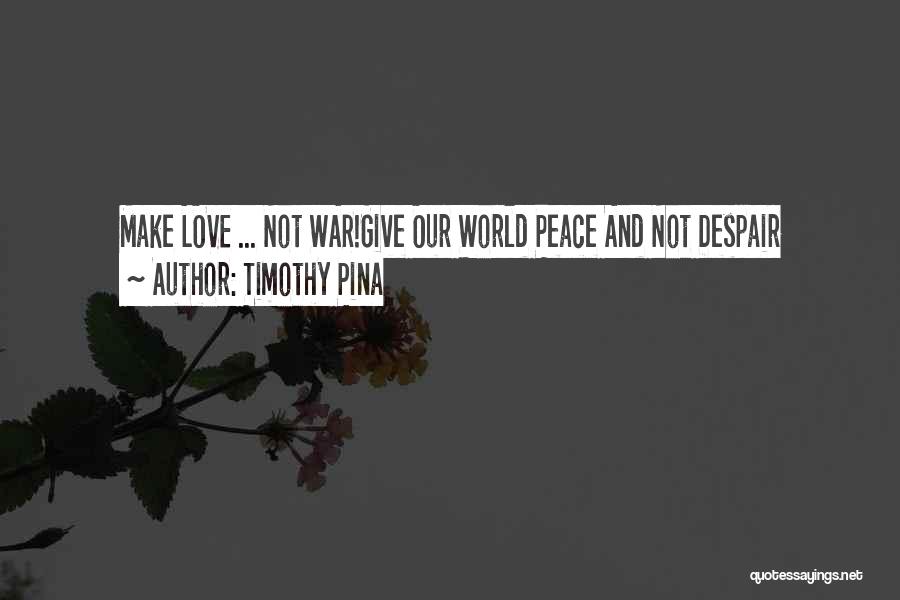 Make Peace Not War Quotes By Timothy Pina