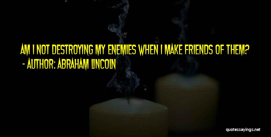 Make Peace With Enemies Quotes By Abraham Lincoln
