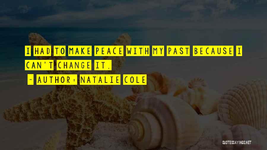 Make Peace With My Past Quotes By Natalie Cole