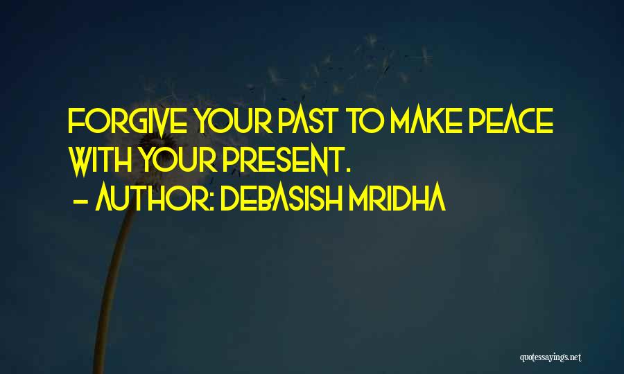 Make Peace With Your Past Quotes By Debasish Mridha