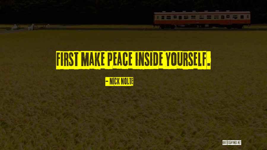 Make Peace Yourself Quotes By Nick Nolte Make Peace Yourself Quotes By Nick Nolte