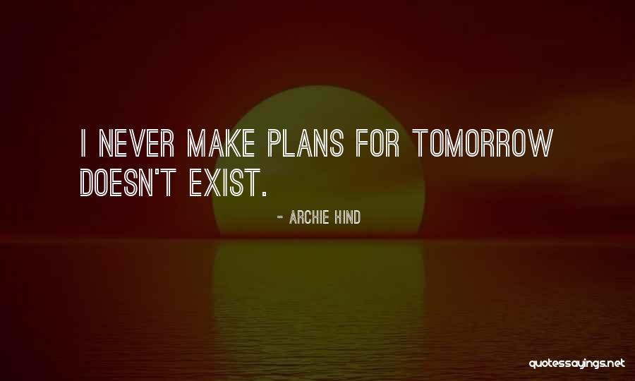 Make Plans Quotes By Archie Hind Make Plans Quotes By Archie Hind