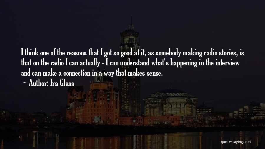 Make Sense Quotes By Ira Glass