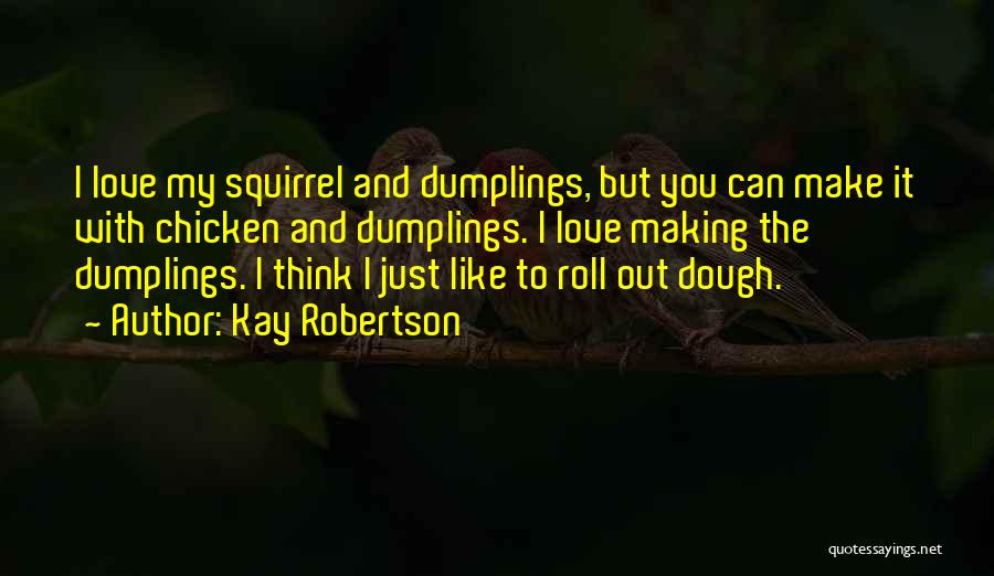 Make Some Dough Quotes By Kay Robertson