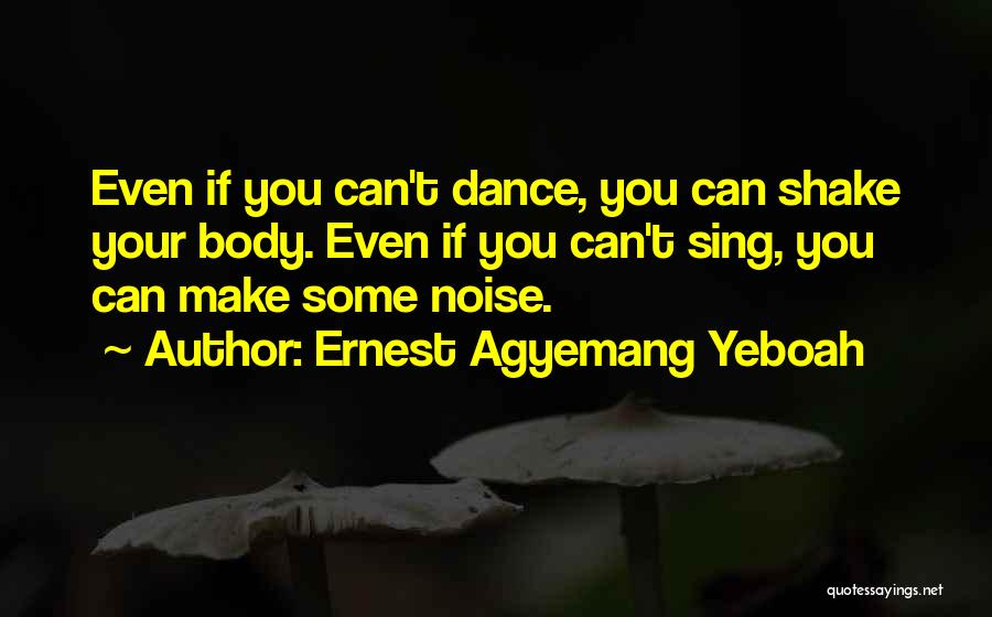 Make Some Noise Quotes By Ernest Agyemang Yeboah