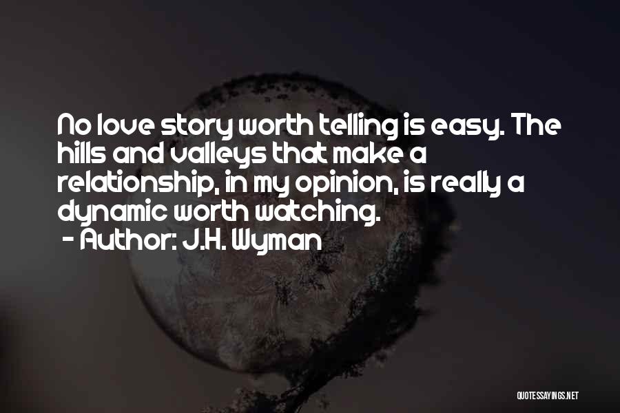 Make Sure It's Worth Watching Quotes By J.H. Wyman