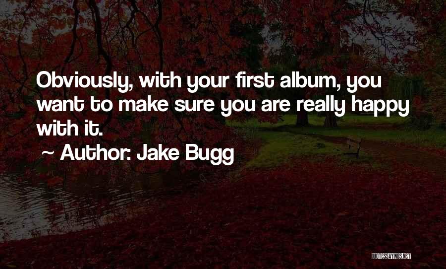 Make Sure You Are Happy Quotes By Jake Bugg