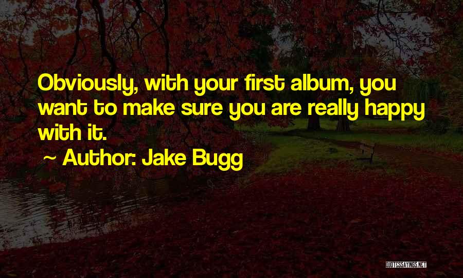 Make Sure You're Happy Quotes By Jake Bugg