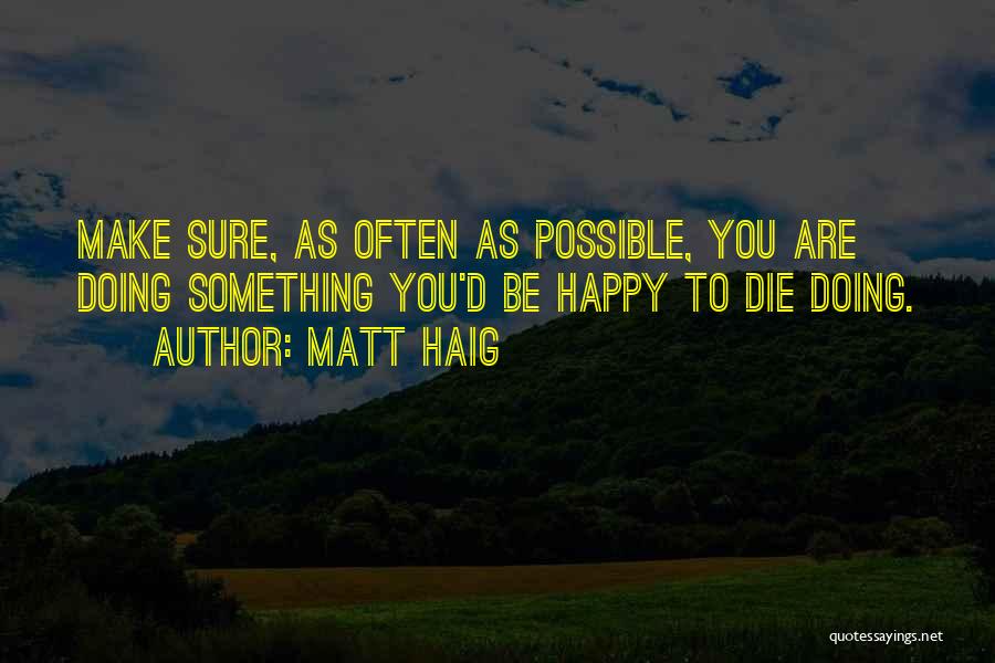 Make Sure You're Happy Quotes By Matt Haig