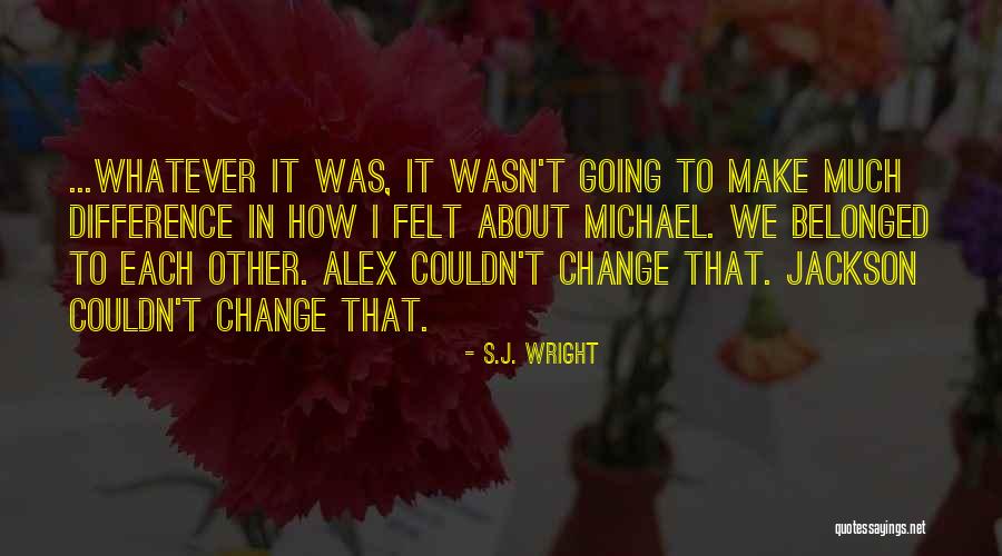 Make That Change Quotes By S.J. Wright Make That Change Quotes By S.J. Wright