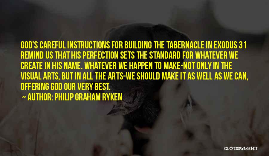 Make The Best Happen Quotes By Philip Graham Ryken