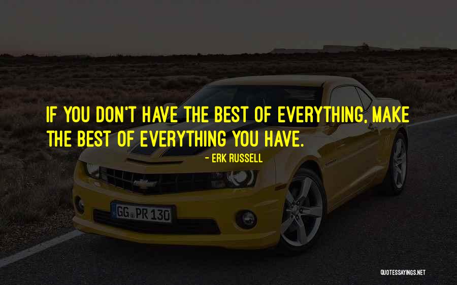 Make The Best Of Everything Quotes By Erk Russell