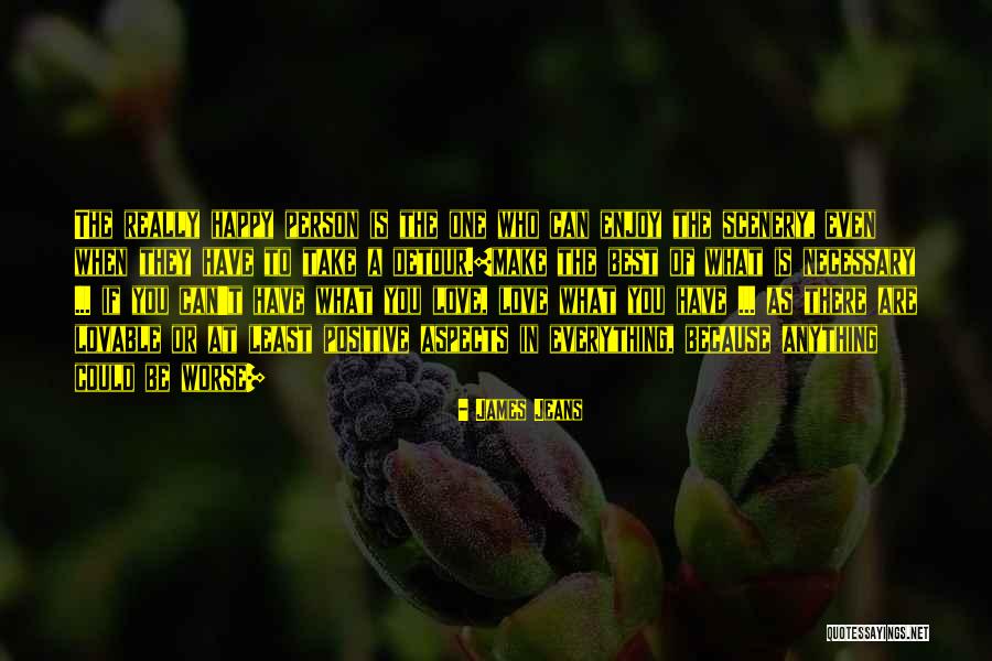 Make The Best Of Everything Quotes By James Jeans Make The Best Of Everything Quotes By James Jeans