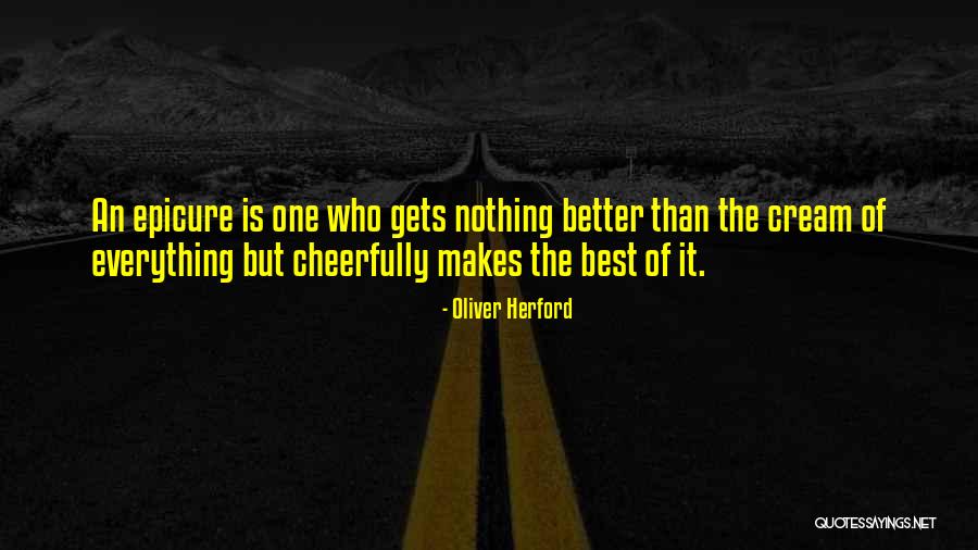 Make The Best Of Everything Quotes By Oliver Herford Make The Best Of Everything Quotes By Oliver Herford