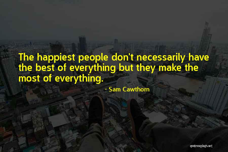 Make The Best Of Everything Quotes By Sam Cawthorn