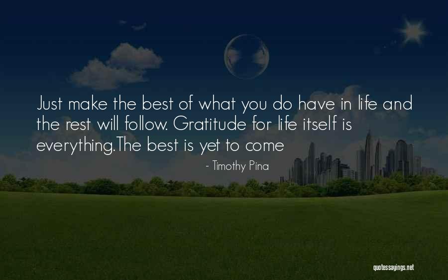Make The Best Of Everything Quotes By Timothy Pina Make The Best Of Everything Quotes By Timothy Pina