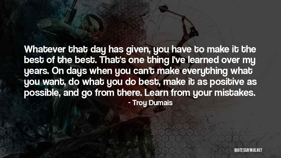 Make The Best Of Everything Quotes By Troy Dumais