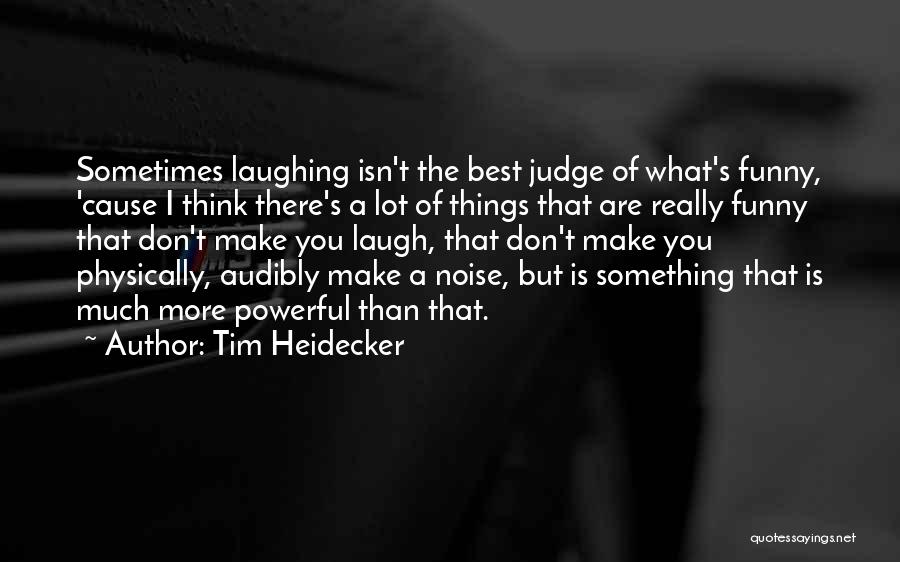 Make The Best Of Things Quotes By Tim Heidecker