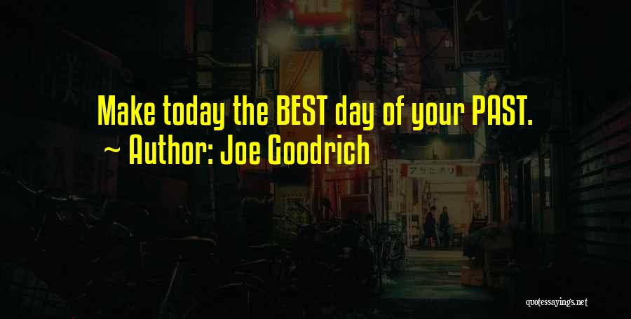 Make The Best Of Your Day Quotes By Joe Goodrich