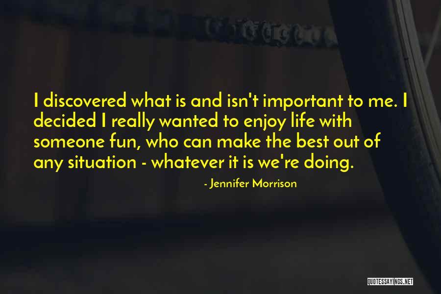 Make The Best Out Of The Situation Quotes By Jennifer Morrison Make The Best Out Of The Situation Quotes By Jennifer Morrison