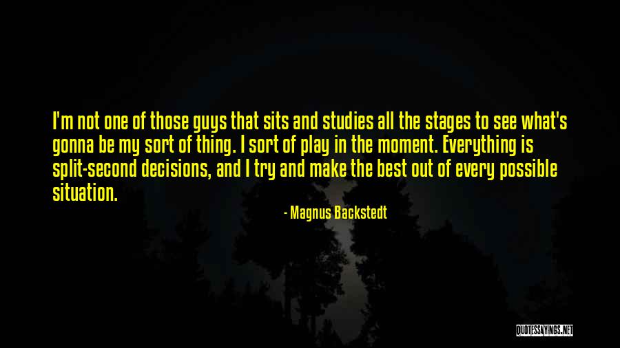 Make The Best Out Of The Situation Quotes By Magnus Backstedt Make The Best Out Of The Situation Quotes By Magnus Backstedt