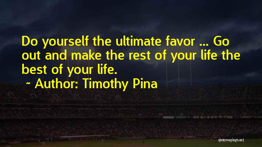Make The Best Out Of Your Life Quotes By Timothy Pina
