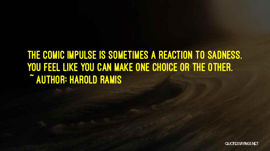 Make The Choice Quotes By Harold Ramis