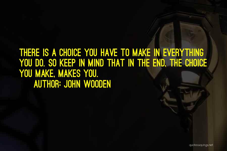 Make The Choice Quotes By John Wooden